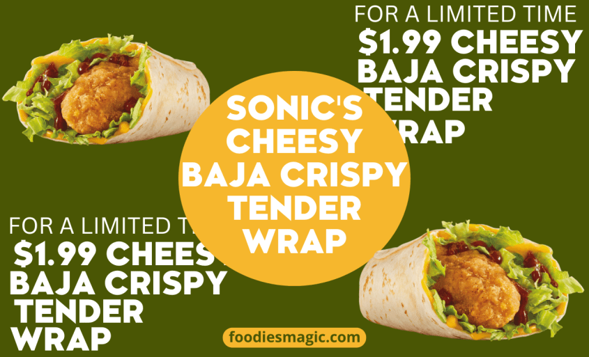 Savor the Flavor with Sonic’s Cheesy Baja Crispy Tender Wrap – Only $1.99 for a Limited Time!